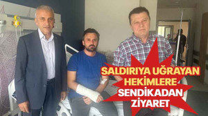 Saldırıya uğrayan hekimlere sendikadan ziyaret